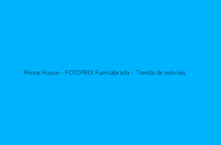 Phone House - FOTOPRIX Fuenlabrada - Tienda de móviles